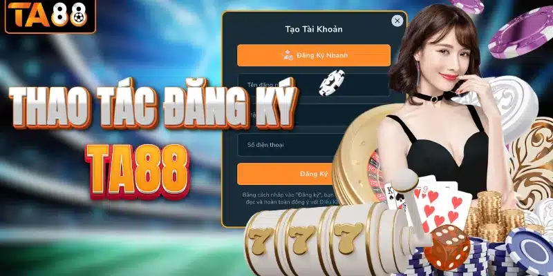 Hướng dẫn các bước đăng ký tài khoản TA88
