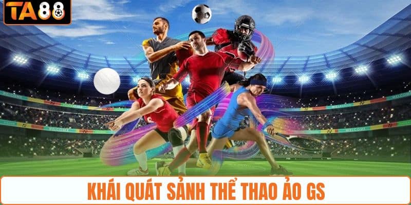 Khái quát sảnh thể thao ảo GS