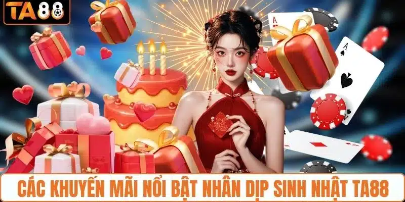 Ưu đãi hấp dẫn trong dịp sinh nhật nhà cái TA88