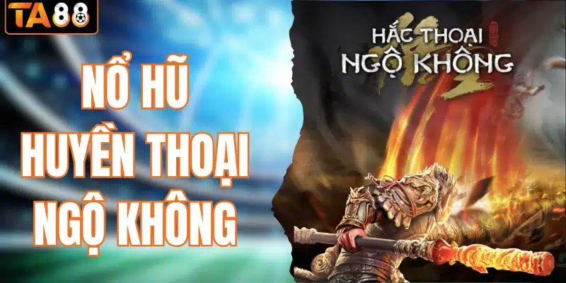 nổ hũ huyền thoại ngộ không