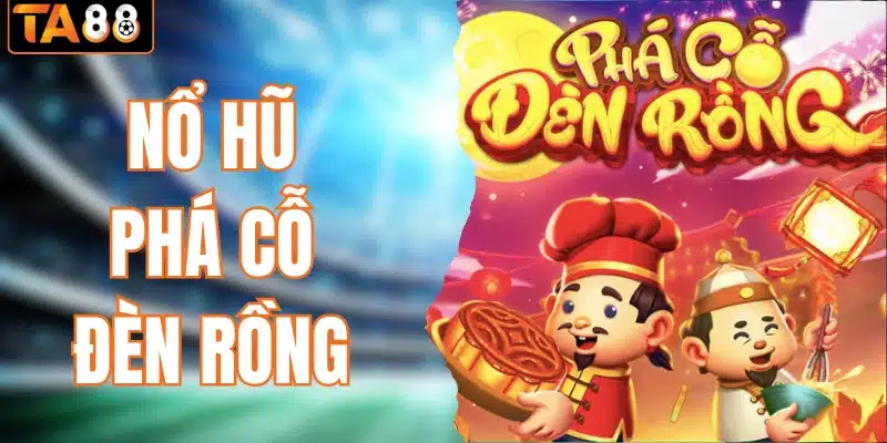 Nổ hũ phá cỗ đèn rồng
